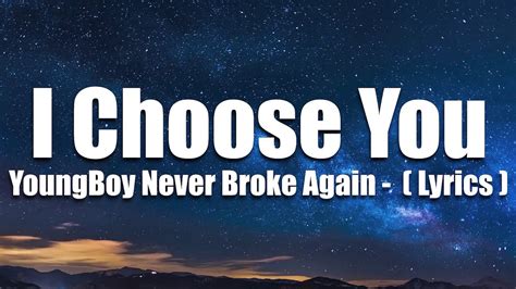 YoungBoy Never Broke Again – I Choose You Lyrics.